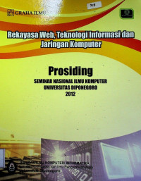 Rekayasa Web, Teknologi Informasi dan Jaringan Komputer: Prosiding SEMINAR NASIONAL ILMU KOMPUTER UNIVERSITAS DIPONEGORO 2012