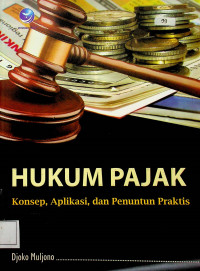 HUKUM PAJAK: Konsep, Aplikasi, dan Penuntun Praktis