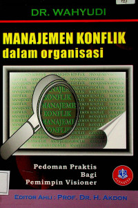 MANAJEMEN KONFLIK dalam organisasi: Pedoman Praktis Bagi Pemimpin Visioner