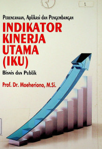 PERENCANAAN, APLIKASI dAN PENGEMBANGAN: INDIKATOR KINERJA UTAMA (IKU) Bisnis dAN Publik