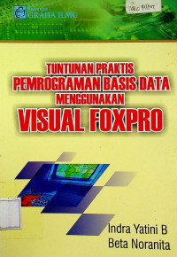 TUNTUNAN PRAKTIS PEMROGRAMAN BASIS DATA MENGGUNAKAN VISUAL FOXPRP