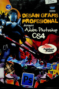 Panduan Praktis: DESAIN GRAFIS PROFESIONAL dengan Adobe Photoshop CS4