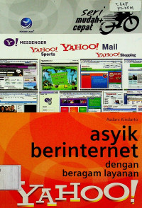 Seri mudah+ cepat: asyik berinternet dengan beragam layanan YAHOO!