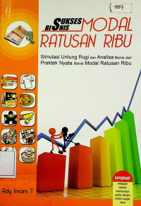 SUKSES BISNIS MODAL RATUSAN RIBU: Simulasi Untung Rugi dan Analisa Bisnis dari Praktek Nyata Bisnis Modal Ratusan Ribu