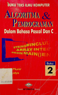 BUKU TEKS ILMU KOMPUTER: ALGORITMA & PEMROGRAMAN Dalam Bahasa Pascal Dan C, Buku 2