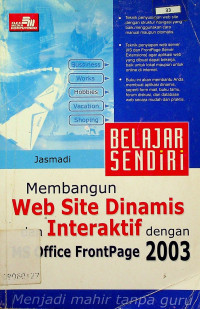 BELAJAR SENDIRI Membangun Web Site Dinamis dan Interaktif dengan MS Office FrontPage 2003