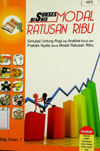 SUKSES BISNIS MODAL RATUSAN RIBU: Simulasi Untung Rugi dan Analisa Bisnis dari Praktek Nyata Bisnis Modal Ratusan Ribu