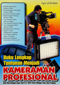 Buku Lengkap Tuntunan Menjadi KAMERAMAN PROFESIONAL : Dari Nol hingga jago, dari A-Z, dari Teori hingga Tips-tips Praktis.