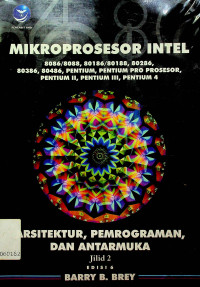 MIKROPROSESOR INTEL 8086/8088, 80186/80188,80286, 80386, 80486, PENTIUM, PROSESOR PENTIUM PRO, PENTIUM II, PENTIUM III, PENTIUM 4 : ARSITEKTUR, PEMROGRAMAN, DAN ANTARMUKA Jilid 2 Edisi 6