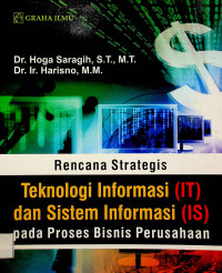 Rencana Strategis: Teknologi Informasi (IT) dan Sistem Informasi (IS) pada Proses Bisnis Perusahaan