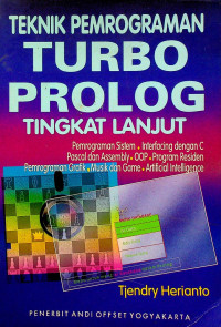 TEKNIK PEMOGRAMAN URBO PROLOG TINGKAT LANJUT: Pemrograman Sistem, Interfacing dengan C, Pascal dan Assembly, OOP, Program Residen, Pemrograman Grafik, Music dan Game, Artificial Intelligence