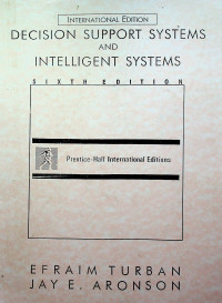 DECISION SUPPORT SYSTEMS AND INTELLIGENT SYSTEMS, SIXTH EDITION