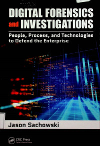 DIGITAL FORENSICS and INVESTIGATIONS: People, Process, and Technologies to Defend the Enterprise