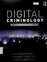 DIGITAL CRIMINOLOGY: CRIME AND JUSTICE IN DIGITAL SOCIETY