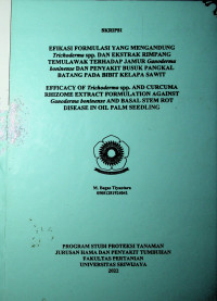 EFIKASI FORMULASI YANG MENGANDUNG Trichoderma spp. DAN EKSTRAK RIMPANG TEMULAWAK TERHADAP JAMUR Ganoderma boninense DAN PENYAKIT BUSUK PANGKAL BATANG PADA BIBIT KELAPA SAWIT