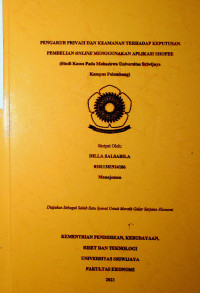 PENGARUH PRIVASI DAN KEAMANAN TERHADAP KEPUTUSAN PEMBELIAN ONLINE MENGGUNAKAN APLIKASI SHOPEE (STUDI KASUS PADA MAHASISWA UNIVERSITAS SRIWIJAYA KAMPUS PALEMBANG).