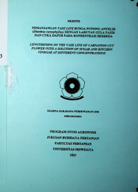 PEMANJANGAN VASE LIFE BUNGA POTONG ANYELIR (Dianthus caryophyllus) DENGAN LARUTAN GULA PASIR DAN CUKA DAPUR PADA KONSENTRASI BERBEDA