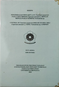 PENGENDALIAN PENYAKIT LAYU FUSARIUM OXYSPORUM PADA CABAI MERAH (CAPSICUM ANNUUM L.) DENGAN MENGGUNAKAN KOMPOS TRICHODERMA SP