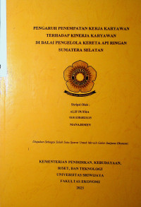 PENGARUH PENEMPATAN KERJA KARYAWAN TERHADAP KINERJA KARYAWAN DI BALAI PENGELOLA KERETA API RINGAN SUMATERA SELATAN