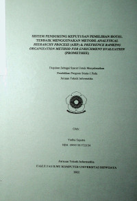 SISTEM PENDUKUNG KEPUTUSAN PEMILIHAN HOTEL TERBAIK MENGGUNAKAN METODE ANALITICAL HIERARCHY PROCESS (AHP) & PREFERENCE RANGKING ORGANIZATION METHOD FOR ENRICHMENT EVALUATION (PROMETHEE)