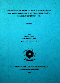  PERKEMBANGAN SOSIAL EKONOMI PENGUSAHA TOKO PERCETAKAN REKLAME DI KELURAHAN 19 ILIR KOTA PALEMBANG TAHUN 2014-2021