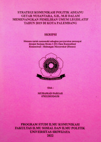 STRATEGI KOMUNIKASI POLITIK ADZANU GETAR NUSANTARA, S.H., M.H DALAM MEMENANGKAN PEMILIHAN UMUM LEGISLATIF TAHUN 2019 DI KOTA PALEMBANG