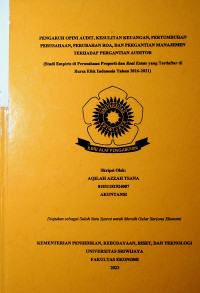 PENGARUH OPINI AUDIT, KESULITAN KEUANGAN, PERTUMBUHAN PERUSAHAAAN, PERUBAHAN ROA, DAN PERGANTIAN MANAJEMEN TERHADAP PERGANTIAN AUDITOR (STUDI EMPIRIS DI PERUSAHAAN PROPERTI DAN REAL ESTATE YANG TERDAFTAR DI BURSA EFEK INDONESIA TAHUN 2016-2021)