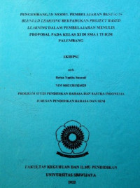 PENGEMBANGAN MODEL PEMBELAJARAN BERBASIS BLENDED LEARNING BERPADUKAN PROJECT BASED LEARNING DALAM PEMBELAJARAN MENULIS PROPOSAL PADA KELAS XI DI SMA LTI IGM PALEMBANG