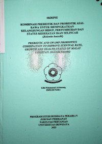 KOMBINASI PREBIOTIK DAN PROBIOTIK ASAL RAWA UNTUK MENINGKATKAN KELANGSUNGAN HIDUP, PERTUMBUHAN DAN STATUS KESEHATAN IKAN SELINCAH (Belontia hasselti).