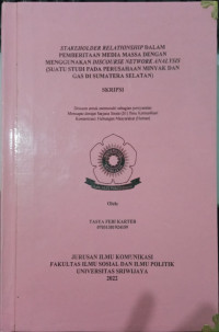 STAKEHOLDER RELATIONSHIP DALAM PEMBERITAAN MEDIA MASSA DENGAN MENGGUNAKAN DISCOURSE NETWORK ANALYSIS (SUATU STUDI PADA PERUSAHAAN MINYAK DAN GAS DI SUMATERA SELATAN)