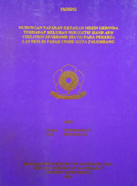 HUBUNGAN PAPARAN GETARAN MESIN GERINDA TERHADAP KELUHAN SUBJEKTIF HAND ARM VIBRATION SYNDROME (HAVS) PADA PEKERJA LAS BESI DI PASAR CINDE KOTA PALEMBANG.