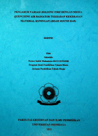 PENGARUH VARIASI HOLDING TIME DENGAN MEDIA QUENCHING AIR RADIATOR TERHADAP KEKERASAN MATERIAL KUNINGAN (BRASS ROUND BAR)