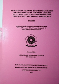 KEPENTINGAN NASIONAL INDONESIA DAN PROSES DALAM PEMBENTUKAN INDONESIA- HUNGARY INVESTMENT FUND SAAT ERA PEMERINTAHAN PRESIDEN JOKO WIDODO PADA PERIODE KE-2