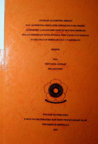 APLIKASI ALGORITMA GREEDY DAN ALGORITMA SIMULATED ANNEALING PADA MODEL ASYMMETRIC CAPACITATED VEHICLE ROUTING PROBLEM DALAM MENDESAIN RUTE OPTIMAL PENGANGKUTAN SAMPAH DI KECAMATAN SEBERANG ULU 1 PALEMBANG