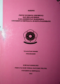 PHONE SNUBBING (PHUBBING) DAN RELASI SOSIAL PADA KEHIDUPAN MAHASISWA UNIVERSITAS SRIWIJAYA DI KOTA PALEMBANG