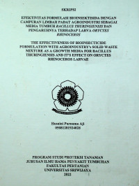 EFEKTIVITAS FORMULASI BIOINSEKTISIDA DENGAN CAMPURAN LIMBAH PADAT AGROINDUSTRI SEBAGAI MEDIA TUMBUH BACILLUS THURINGIENSIS DAN PENGARUHNYA TERHADAP LARVA ORYCTES RHINOCEROS