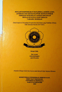 PENGARUH KEPEMILIKAN MANAJERIAL, KOMITE AUDIT, LEVERAGE, DAN UKURAN KANTOR AKUNTAN PUBLIK TERHADAP INTEGRITAS LAPORAN KEUANGAN DENGAN KUALITAS AUDIT SEBAGAI VARIABEL MODERASI (STUDI EMPIRIS DI PERUSAHAAN PROPERTI DAN REAL ESTATE YANG TERDAFTAR DI BURSA EFEK INDONESIA PERIODE 2017-2021).