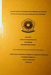 ANALISIS TINGKAT KONSENTRASI DAN EFISIENSI PADA INDUSTRI PENGOLAHAN SUSU SEGAR DAN KRIM (ISIC 1051) DI INDONESIA.