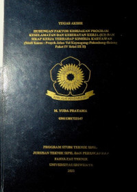 HUBUNGAN FAKTOR KEBIJAKAN PROGRAM KESELAMATAN DAN KESEHATAN KERJA (K3) DAN SIKAP KERJA TERHADAP KINERJA KARYAWAN HUBUNGAN FAKTOR KEBIJAKAN PROGRAM KESELAMATAN DAN KESEHATAN KERJA (K3) DAN SIKAP KERJA TERHADAP KINERJA KARYAWAN (Studi Kasus : Proyek Jalan Tol Kayuagung-Palembang-Betung Paket IV Seksi III B)