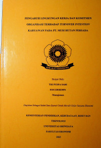 PENGARUH LINGKUNGAN KERJA DAN KOMITMEN ORGANISASI TERHADAP TURNOVER INTENTION KARYAWAN PADA PT. MUSI HUTAN PERSADA.