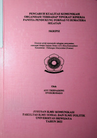 PENGARUH KUALITAS KOMUNIKASI ORGANISASI TERHADAP TINGKAT KINERJA PANITIA PENDUKUNG FORNAS VI SUMATERA SELATAN