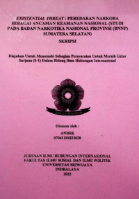 EXISTENTIAL THREAT : PEREDARAN NARKOBA SEBAGAI ANCAMAN KEAMANAN NASIONAL (STUDI PADA BADAN NARKOTIKA NASIONAL PROVINSI (BNNP) SUMATERA SELATAN)