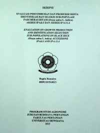 EVALUASI PERTUMBUHAN DAN PRODUKSI SERTA IDENTIFIKASI DAN SELEKSI SUB-POPULASI PADI BERAS HITAM (Oryza sativa L. indica) AKSESI IP 6.8.5 DAN AKSESI IP 6.11.4