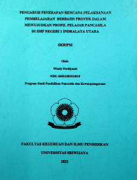 PENGARUH PENERAPAN RENCANA PELAKSANAAN PEMBELAJARAN BERBASIS PROYEK DALAM MEWUJUDKAN PROFIL PELAJAR PANCASILA DI SMP NEGERI 1 INDRALAYA UTARA