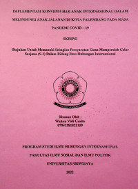 IMPLEMENTASI KONVENSI HAK ANAK INTERNASIONAL DALAM MELINDUNGI ANAK JALANAN DI KOTA PALEMBANG PADA MASA PANDEMI COVID – 19