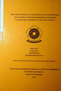 PENGARUH PENDAPATAN ASLI DAERAH (PAD), INVESTASI DAN TENAGA KERJA TERHADAP KEMANDIRIAN KEUANGAN DAERAH KABUPATEN/KOTA DI PROVINSI LAMPUNG.