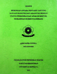 HUBUNGAN ANTARA PENYAKIT JANTUNG BAWAAN SIANOTIK DAN ASIANOTIK DENGAN STATUS PERKEMBANGAN ANAK DI RSUP DR. MOHAMMAD HOESIN PALEMBANG