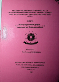 UPAYA DIPLOMASI PEMERINTAH INDONESIA DALAM MENINGKATKAN EKSPOR KELAPA SAWIT INDONESIA KE PASAR INDIA MELALUI KERANGKA ASEAN-INDIA FREE TRADE AREA (AIFTA)