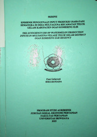 EFISIENSI PENGGUNAAN INPUT PRODUKSI USAHATANI SEMANGKA DI DESA MULYAGUNA KECAMATAN TELUK GELAM KABUPATEN OGAN KOMERING ILIR.