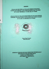 EVALUASI KECERNAAN SILASE SERBUK PELEPAH SAWIT DAN DEDAK YANG DISUPLEMENTASI VITAMIN B 1% DAN MINERAL 1% SECARA IN VITRO